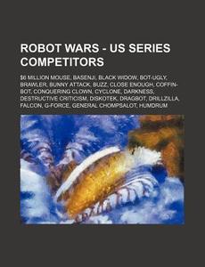 Robot Wars - Us Series Competitors: 6 M di Source Wikia edito da Books LLC, Wiki Series