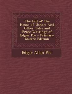 The Fall of the House of Usher: And Other Tales and Prose Writings of Edgar Poe di Edgar Allan Poe edito da Nabu Press