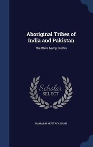 Aboriginal Tribes Of India And Pakistan di Hawabai Mustafa Shah edito da Sagwan Press