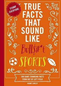 True Facts That Sound Like Bull$#*t: Sports di Shane Carley edito da Cider Mill Press