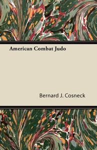 American Combat Judo di Bernard J. Cosneck edito da Read Books