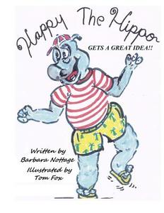 Happy the Hippo Gets a Great Idea di Barbara Nottage edito da Createspace