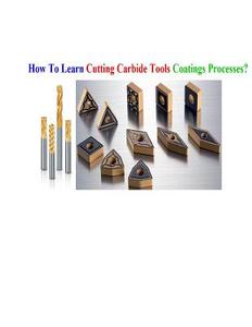 How to Learn Cutting Carbide Tools Coatings Processes?: Cutting Carbide Tools Coatings Processes di Taner Perman edito da Createspace