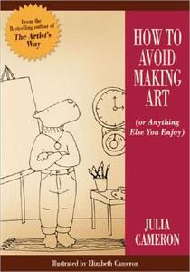 How to Avoid Making Art (or Anything Else You Enjoy) di Julia Cameron edito da TARCHER JEREMY PUBL