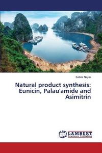 Natural product synthesis: Eunicin, Palau'amide and Asimitrin di Sabita Nayak edito da LAP Lambert Academic Publishing