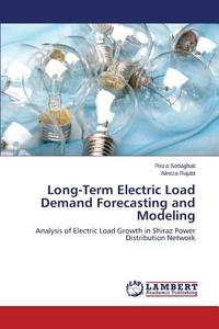 Long-Term Electric Load Demand Forecasting and Modeling di Reza Sedaghati, Alireza Rajabi edito da LAP Lambert Academic Publishing