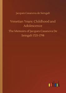 Venetian Years: Childhood and Adolescence di Jacques Casanova De Seingalt edito da Outlook Verlag