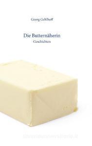 Die Butternäherin di Georg Gehlhoff edito da Books on Demand