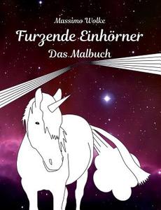 Furzende Einhörner - Das Malbuch di Massimo Wolke edito da Books on Demand