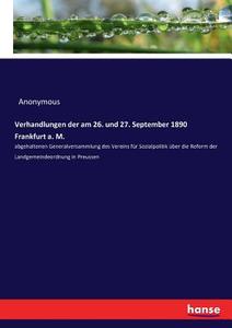 Verhandlungen der am 26. und 27. September 1890 Frankfurt a. M. di Anonymous edito da hansebooks