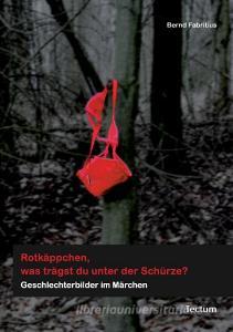 Rotkäppchen, was trägst du unter der Schürze? di Bernd Fabritius edito da Tectum Verlag