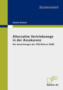 Alternative Vertriebswege in Der Assekuranz: Die Auswirkungen Der Vvg-Reform 2008 di Sascha Alsbach edito da Diplomarbeiten Agentur