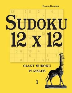 Sudoku 12 X 12: Giant Sudoku Puzzles 1 di David Badger edito da Udo Degener
