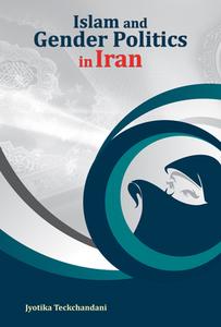Islam & Gender Politics in Iran di Jyotika Teckchandani edito da New Century Publications