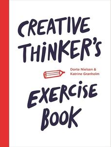 Creative Thinker's Exercise book di Dorte Nielsen, Katrine Granholm edito da Laurence King Verlag GmbH