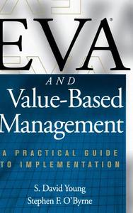 Eva and Value-Based Management: A Practical Guide to Implementation di S. David Young, Stephen F. O'Byrne edito da MCGRAW HILL BOOK CO