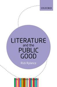 Literature and the Public Good di Rick Rylance edito da Oxford University Press