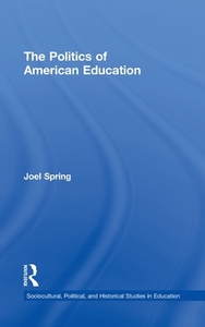 The Politics of American Education di Joel (Queens College and the Graduate Center of the City University of New York Spring edito da Routledge