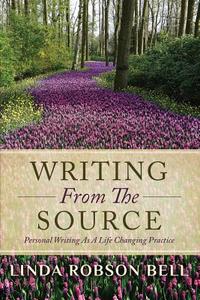 Writing From The Source di Linda Robson Bell edito da Linda Bell