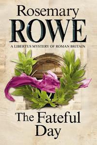 The Fateful Day: A Mystery Set In Roman Britain di Rosemary Rowe edito da Severn House Publishers Ltd