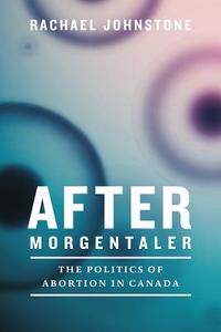 After Morgentaler di Rachael Johnstone edito da University of British Columbia Press