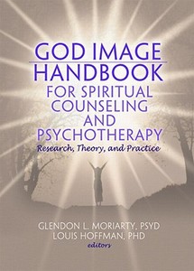 God Image Handbook for Spiritual Counseling and Psychotherapy di Glendon L. Moriarty edito da Routledge