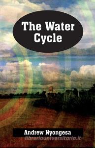 The Water Cycle di Andrew Nyongesa edito da Mwanaka Media and Publishing