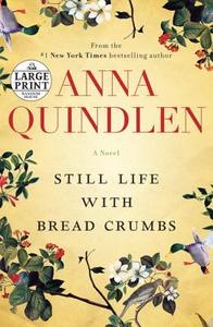 Still Life with Bread Crumbs di Anna Quindlen edito da RANDOM HOUSE LARGE PRINT