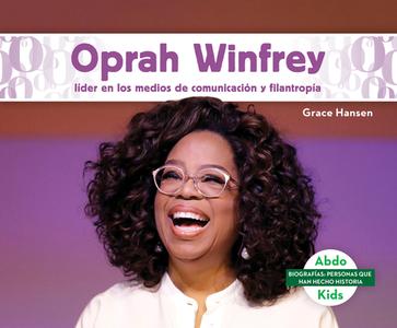 Oprah Winfrey: Líder En Los Medios de Comunicación Y Filantropía (Oprah Winfrey: Leader in Media & Philanthropy) di Grace Hansen edito da ABDO KIDS