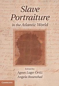 Slave Portraiture in the Atlantic World di Agnes Lugo-Ortiz edito da Cambridge University Press