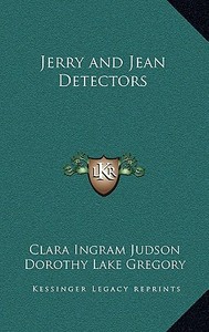 Jerry and Jean Detectors di Clara Ingram Judson edito da Kessinger Publishing