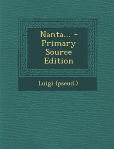 Nanta... - Primary Source Edition di Luigi (Pseud ). edito da Nabu Press