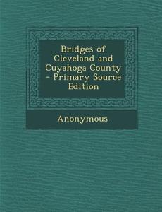 Bridges of Cleveland and Cuyahoga County di Anonymous edito da Nabu Press