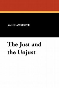 The Just and the Unjust di Vaughan Kester edito da Wildside Press