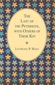 The Last of the Peterkins, with Others of Their Kin di Lucretia P. Hale edito da Lammers Press
