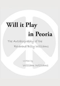 Will it Play in Peoria di William Williams edito da AuthorHouse