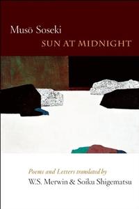 Sun at Midnight: Poems and Letters di Muso Soseki edito da COPPER CANYON PR