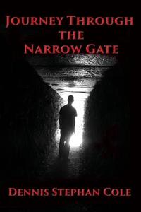 Journey Through the Narrow Gate di Dennis Stephan Cole edito da Advantage Fiction