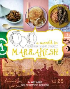A Month in Marrakesh: Recipes from the Heart of Morocco di Andy Harris edito da Hardie Grant Books