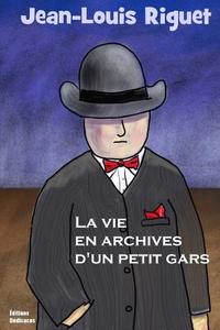 La Vie En Archives D'Un Petit Gars di Jean-Louis Riguet edito da Editions Dedicaces