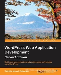 WordPress Web Application Development - Second Edition di Rakhitha Nimesh Ratnayake edito da Packt Publishing