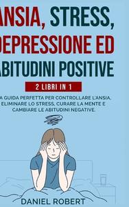 ANSIA, STRESS,DEPRESSIONE ED ABITUDINI P di DANIEL ROBERT edito da LIGHTNING SOURCE UK LTD