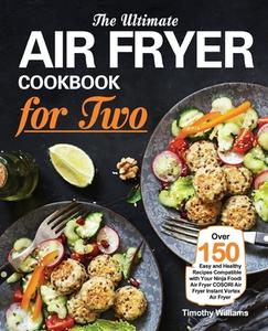 The Ultimate Air Fryer Cookbook For Two di Timothy Williams edito da Purple Lilac Press