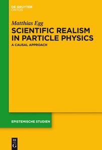 Scientific Realism in Particle Physics: A Causal Approach di Matthias Egg edito da Walter de Gruyter