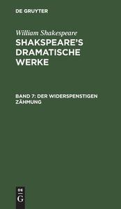 Shakspeare¿s dramatische Werke, Band 7, Der Widerspenstigen Zähmung di William Shakespeare edito da De Gruyter