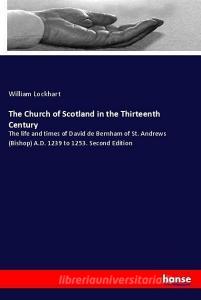 The Church of Scotland in the Thirteenth Century di William Lockhart edito da hansebooks