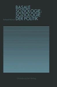 Basale Soziologie: Soziologie der Politik di Richard Münch edito da VS Verlag für Sozialwissenschaften