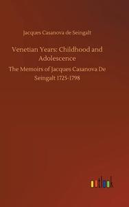 Venetian Years: Childhood and Adolescence di Jacques Casanova De Seingalt edito da Outlook Verlag