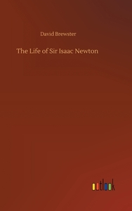 The Life of Sir Isaac Newton di David Brewster edito da Outlook Verlag