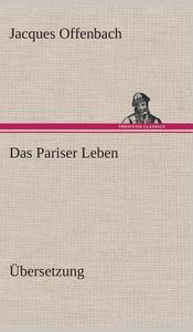Das Pariser Leben di Jacques Offenbach edito da Tredition Classics
